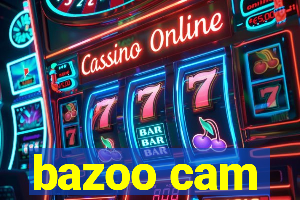 bazoo cam